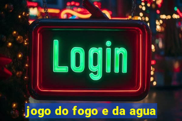 jogo do fogo e da agua